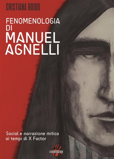 Fenomenologia di MANUEL AGNELLI. Social e narrazione mitica ai tempi di X FATTOR