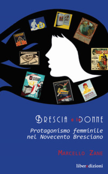 Brescia E Le Donne. Protagonismo Femminile Nel Novecento Bresciano