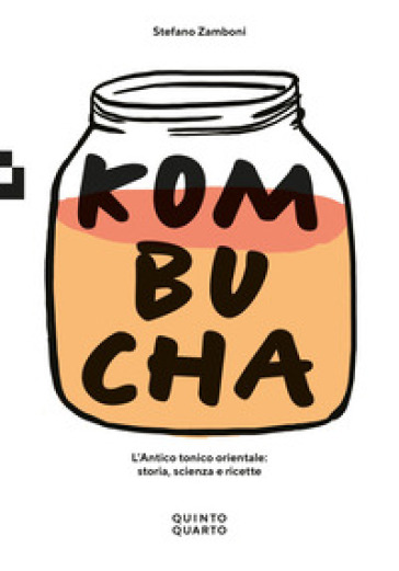 Kombucha. L'antico tonico orientale: storia, scienza e ricette