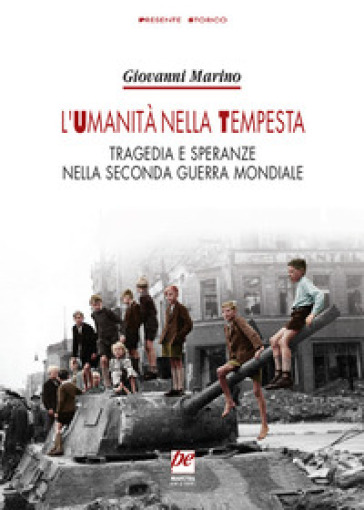 L'umanità nella tempesta. Tragedia e speranze nella seconda guerra mondiale. Nuova ediz.