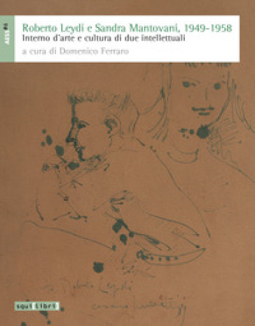 Roberto Leydi e Sandra Mantovani, 1949-1958. Interno d'arte e cultura di due intellettuali