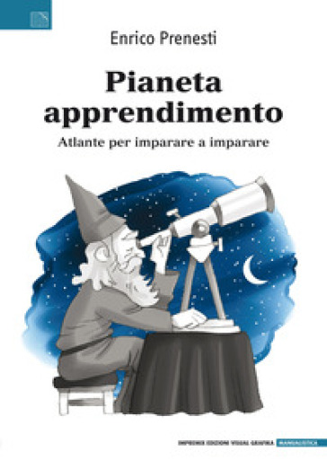 Pianeta Apprendimento. Atlante Per Imparare A Imparare