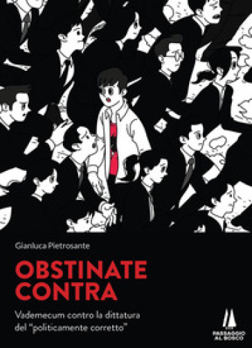 Obstinate Contra. Vademecum Contro La Dittatura Del «Politicamente Corretto»