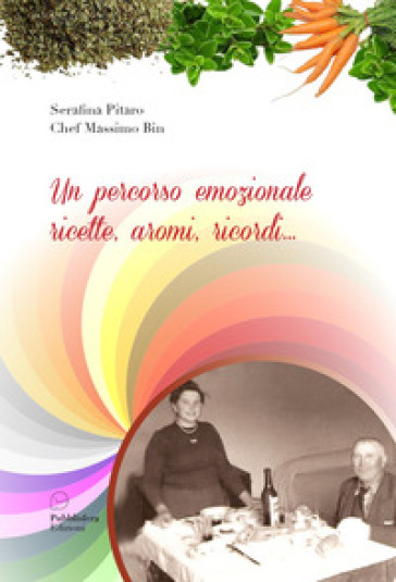 Un percorso emozionale. Ricette, aromi, ricordi...
