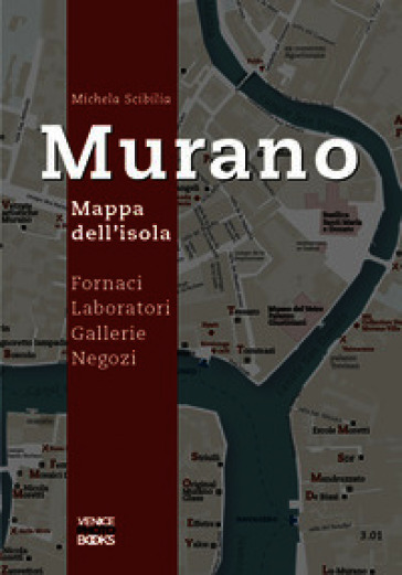 Murano. Mappa dell'isola. Fornaci, laboratori, gallerie, negozi