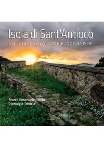 Isola Di Sant'antioco. Un Luogo Senza Storie, Non Esiste. Ediz. Illustrata-image