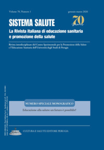 Sistema Salute. La rivista italiana di educazione sanitaria e promozione della salute (2026). Vol. 1: Numero speciale monografico: Educazione alla salute: un futuro è possibile?