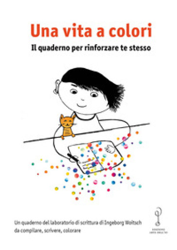 Una vita a colori. Il quaderno per rinforzare te stesso