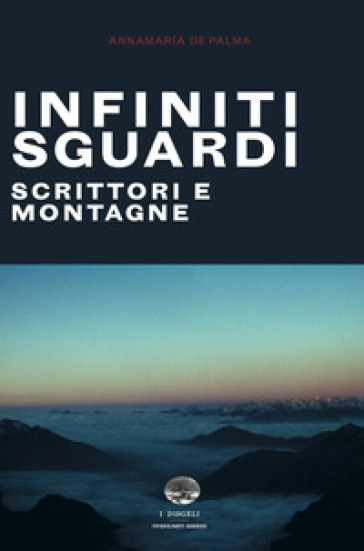 Infiniti sguardi. Scrittori e montagne
