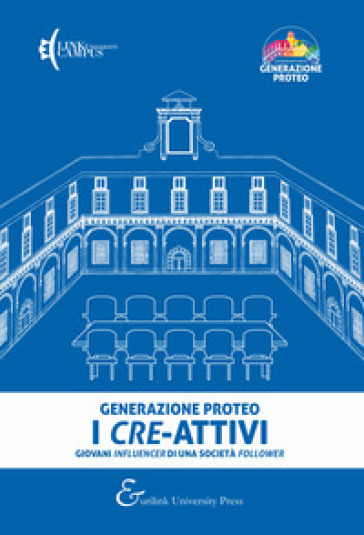 Generazione Proteo. I cre-attivi. Giovani influencer di una società follower