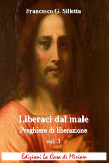 «Liberaci dal male». Preghiere di liberazione. Vol. 3