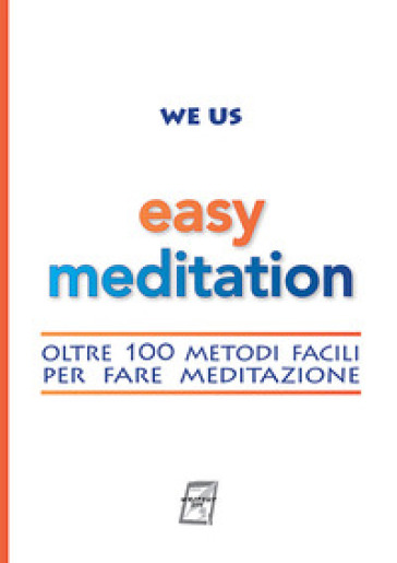 Easy Meditation. Oltre 100 Metodi Facili Per Fare Meditazione. Nuova Ediz.
