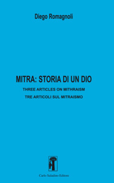 Mitra: Storia Di Un Dio. Three Articles In Mithraism-Tre Articoli Sul Mitraismo. Nuova Ediz.