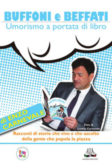 Buffoni e beffati. Umorismo a portata di libro. Monologo semiserio sulla vita ed altri incidenti di percorso