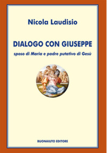 Dialogo con Giuseppe. Sposo di Maria e padre putativo di Gesù