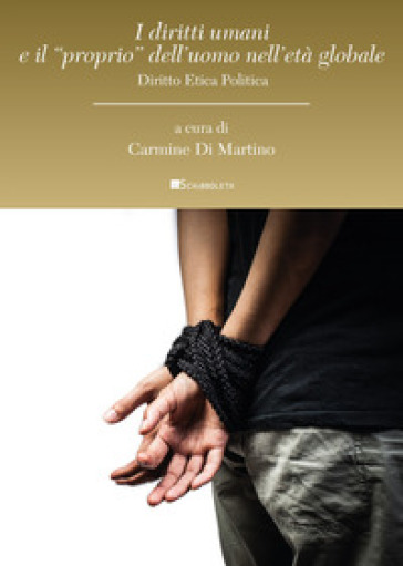I diritti umani e il «proprio» dell'uomo nell'età globale. Diritto etica politica