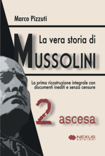 La vera storia di mussolini. Vol. 2: Ascesa
