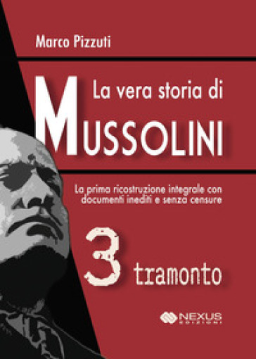 La vera storia di Mussolini. Vol. 3: Tramonto