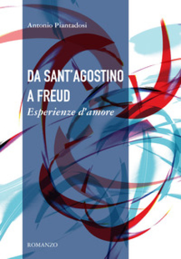 Da sant'Agostino a Freud. Esperienze d'amore