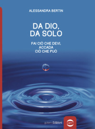 Da Dio, da solo. Fai ciò che devi, accada ciò che può