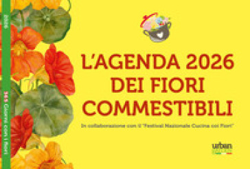 365 giorni con i fiori 2026. L'agenda dei fiori commestibili