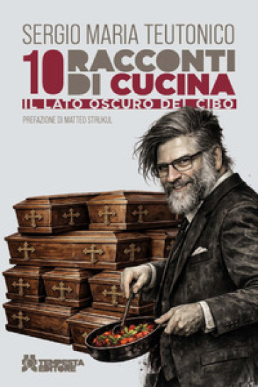 10 racconti di cucina. Il lato oscuro del cibo