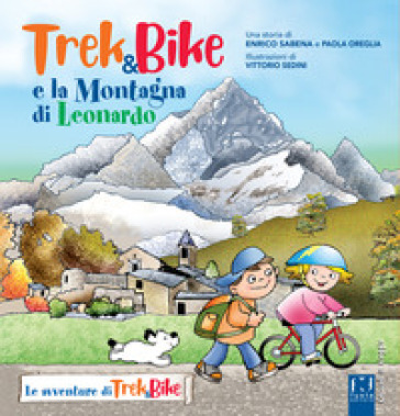 Trek&amp;bike e la montagna di Leonardo. Ediz. a colori