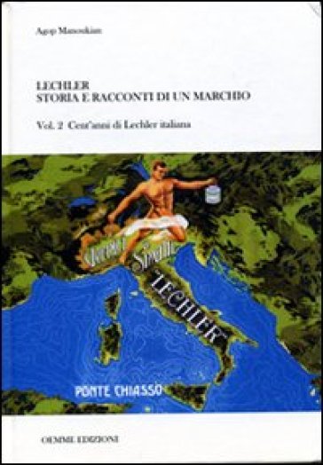 Lechler. Storia E Racconti Di Un Marchio. Vol. 2: Cent'anni Di Lecher Italiana