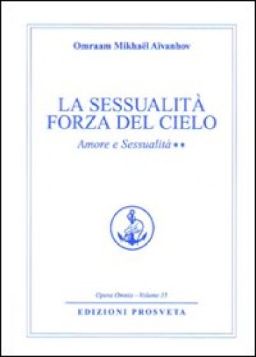 Amore e sessualità. Vol. 2: La sessualità forza del cielo