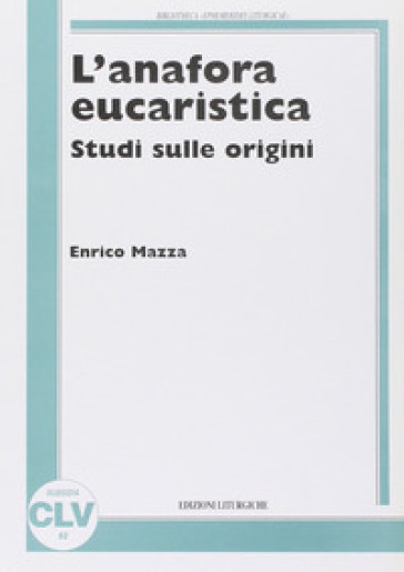 L'anafora eucaristica. Studi sulle origini