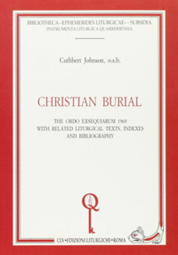 Christian burial. The «Ordo exsequiarum» 1969 with related liturgical texts, indexes and bibliography