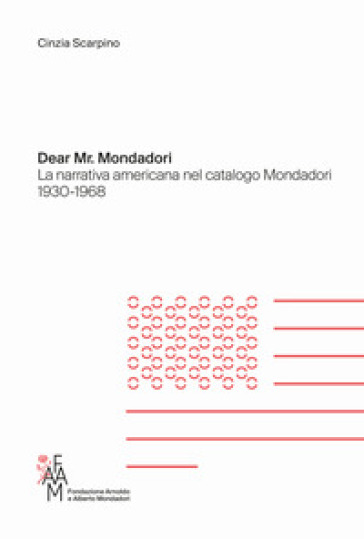 Dear Mr. Mondadori. La narrativa americana nel catalogo Mondadori 1930-1968
