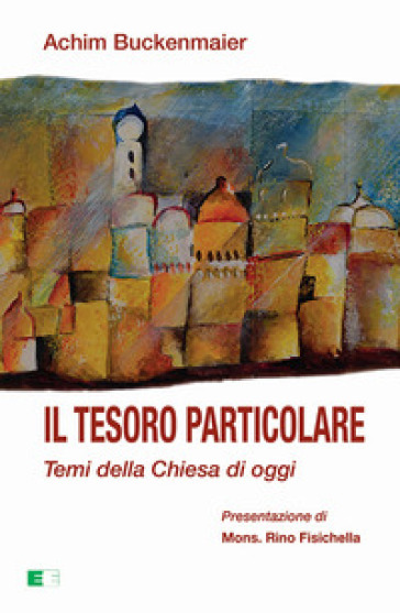 Il tesoro particolare. Temi della Chiesa di oggi