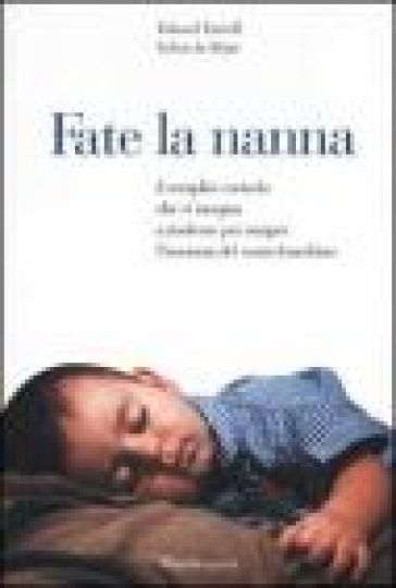 Fate la nanna. Il semplice metodo che vi insegna a risolvere per sempre l'insonnia del vostro bambino