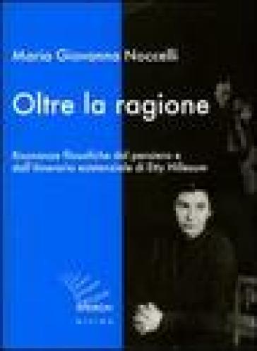 Oltre la ragione. Risonanze filosofiche dal pensiero e dall'itinerario esistenziale di Etty Hillesum