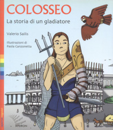Colosseo. La storia di un gladiatore