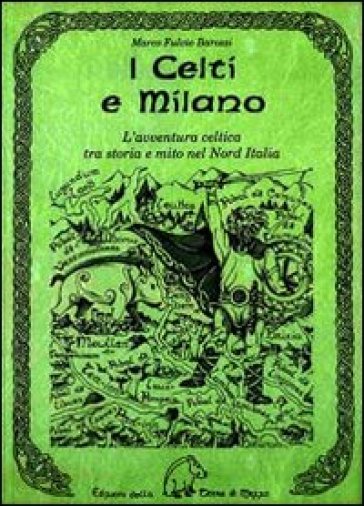 I celti e Milano. L'avventura celtica tra storia e mito nel Nord Italia