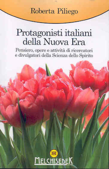Protagonisti italiani della Nuova Era. Pensiero, opere e attività di ricercatori e divulgatori della Scienza dello Spirito