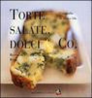 Torte salate, dolci &amp; Co.. Ediz. a colori