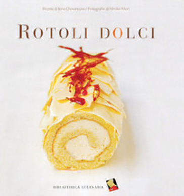 Rotoli dolci. Ediz. a colori