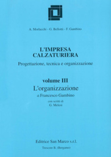 L'impresa calzaturiera: progettazione, tecnica, organizzazione. Per gli Ist. Professionali. Vol. 3: L'organizzazione