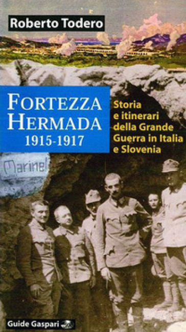 Fortezza Hermada. Storia e itinerari della grande guerra in Italia e Slovenia