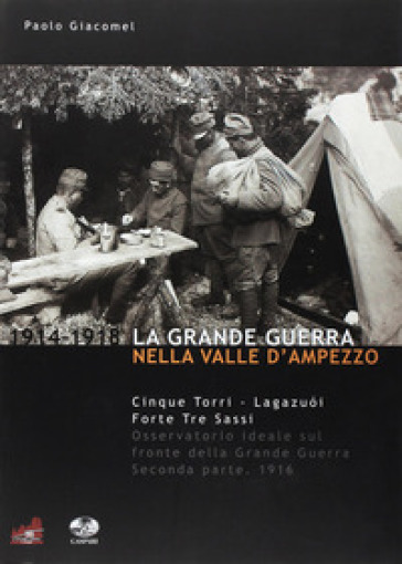 La grande guerra nella valle d'Ampezzo. Vol. 2: 1916. Cinque Torri, Lagazuoi, Forte Tre Sassi