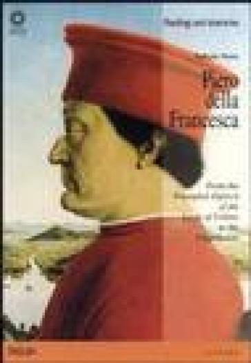 Piero della Francesca. From the «Triumphal diptych of the lords of Urbino» to the «Flagellation». Ediz. illustrata