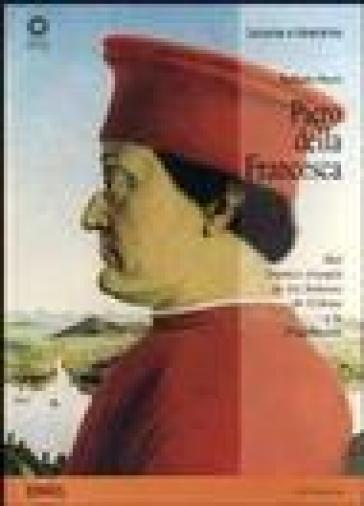 Piero della Francesca. Del «Díptico triunfal de los senores de Urbino» a la «Flagelación». Ediz. illustrata