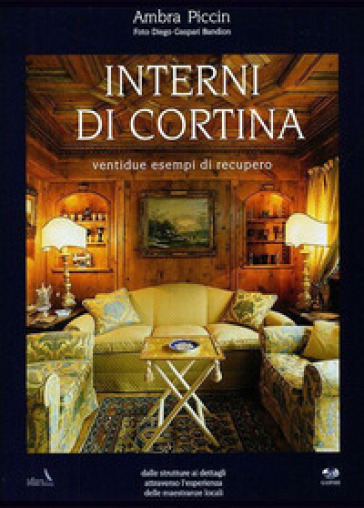 Interni di Cortina. Ventidue esempi di recupero. Ediz. a colori