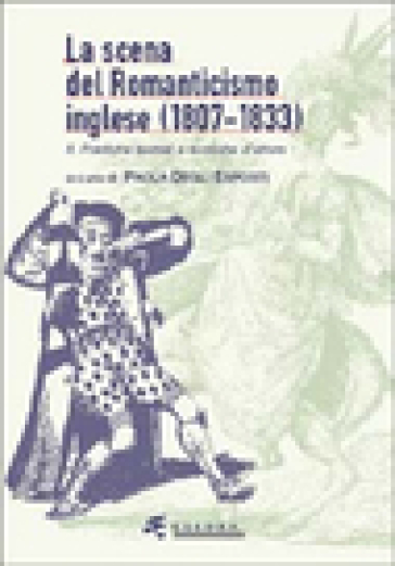 La scena del Romanticismo inglese (1807-1833). Vol. 2: I luoghi teatrali, i generi, la spettacolarità