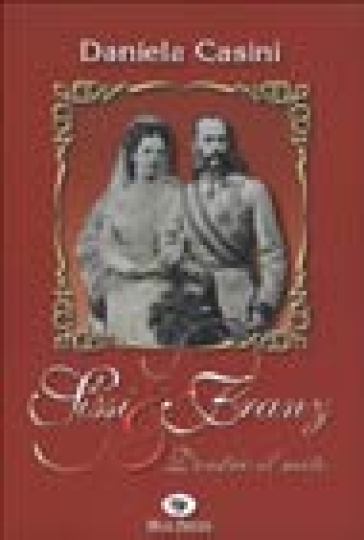 Sissi &amp; Franz. Dentro il mito