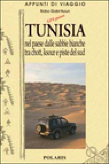 Tunisia. Vol. 2: Nel paese dalle sabbie bianche tra chott, ksour e piste del sud