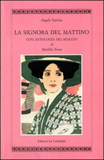 La Signora Del Mattino. Con Antologia Dei «Mosconi» Di Matilde Serao